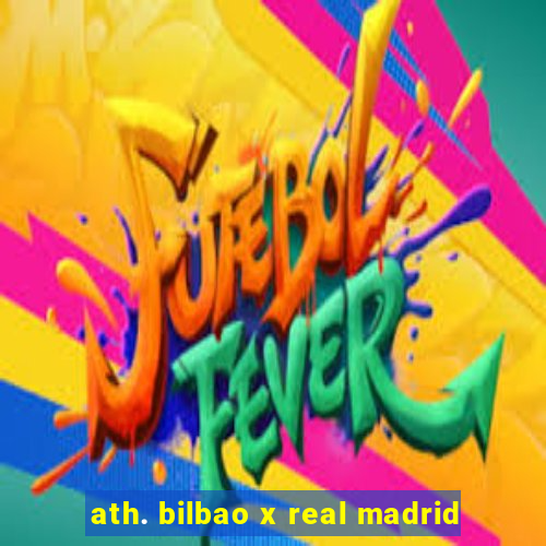 ath. bilbao x real madrid